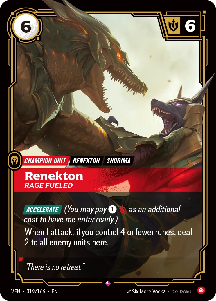Riftbound Unit: Renekton, Rage Fueled. [Accelerate] (You may pay [1][C] as an additional cost to have me enter ready.)
When I attack, if you control 4 or fewer runes, deal 2 to all enemy units here.