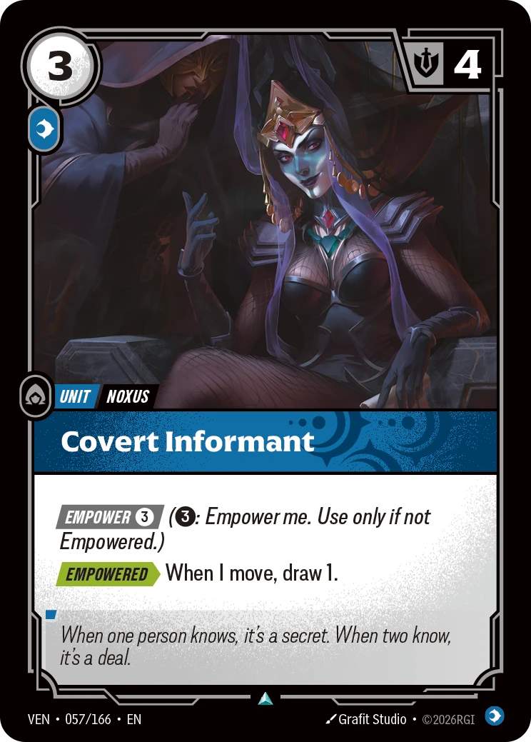 Riftbound Unit: Covert Informant. [Empower] [3] ([3]: Empower me. Use only if not Empowered.)
[Empowered][>] When I move, draw 1.