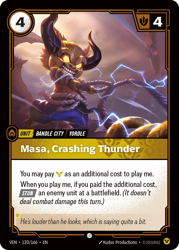 Riftbound Unit: Masa, Crashing Thunder. You may pay [C] as an additional cost to play me. 
When you play me, if you paid the additional cost, [Stun] an enemy unit at a battlefield. (It doesn't deal combat damage this turn.)